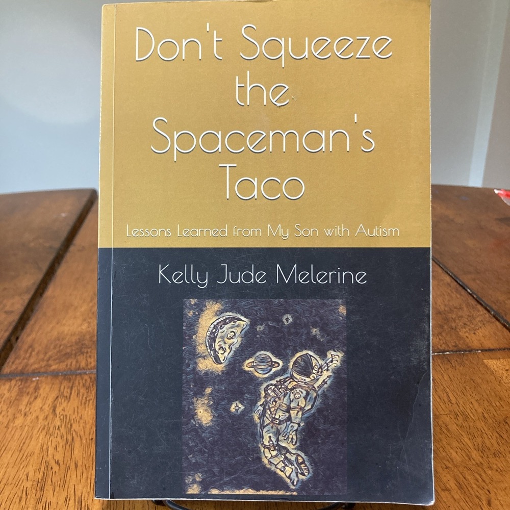 Don't Squeeze the Spaceman's Taco: Lessons Learned My Son with Autism (SIGNED)